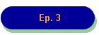Ep. 3